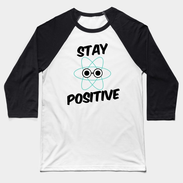 Stay Positive Proton Baseball T-Shirt by bluevolcanoshop@gmail.com